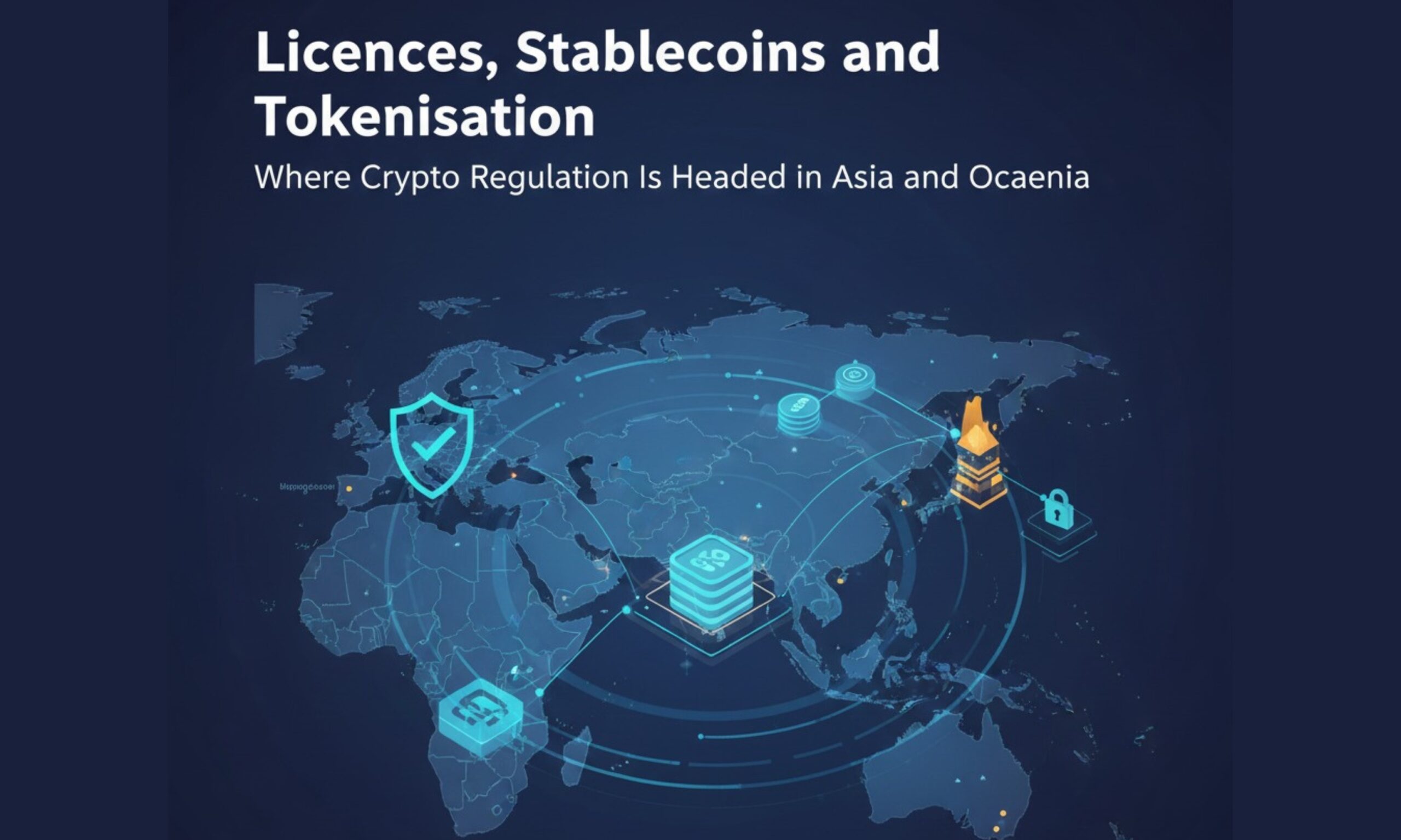 Licences, Stablecoins, and Tokenisation: Asia-Pacific Charts the Future of Crypto Regulation